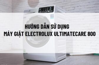 Hướng dẫn sử dụng máy giặt Electrolux Ultimatecare 800 đúng cách, bền lâu