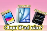 Nên mua máy tính bảng iPad nào trong năm 2025?