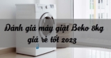 So sánh nhanh 3 máy giặt Beko 8kg giá rẻ chỉ từ 5 triệu đồng